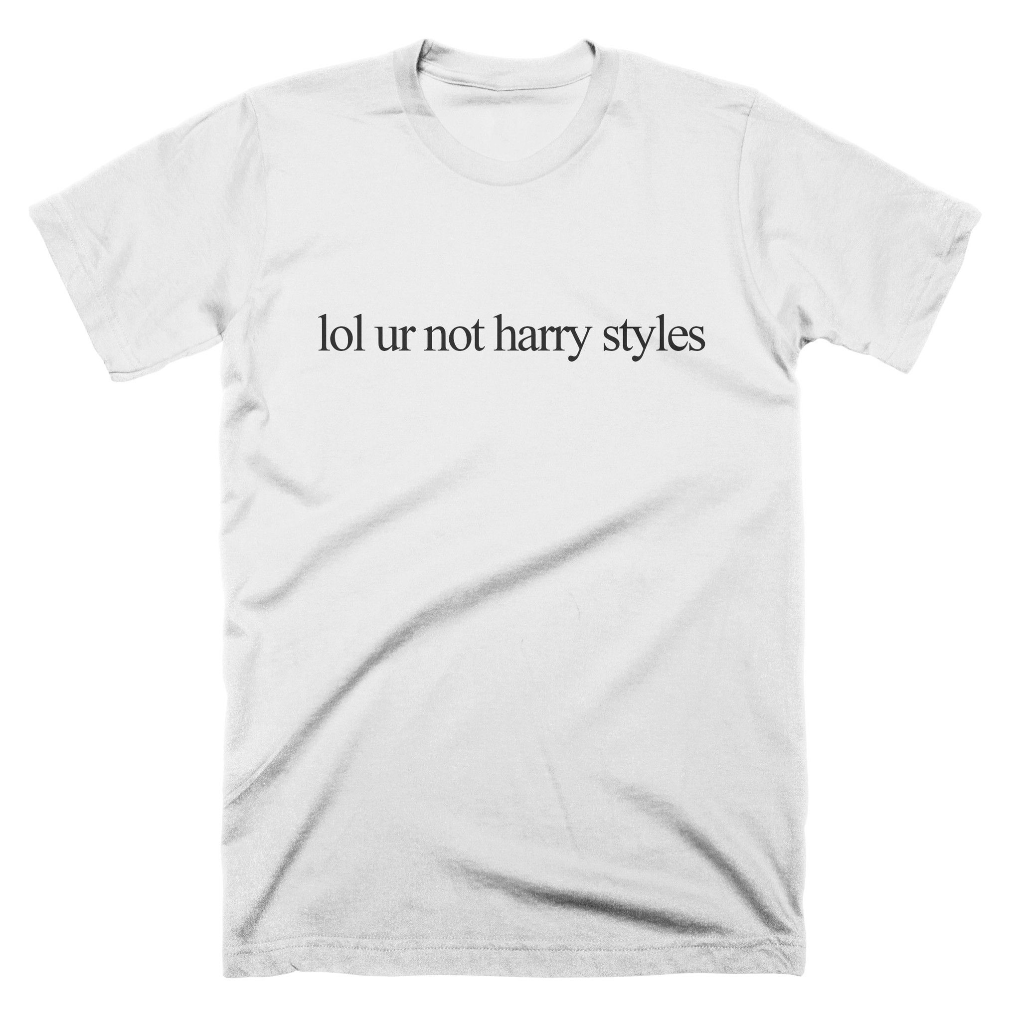 Lol Ur Not Harry Styles T-shirt