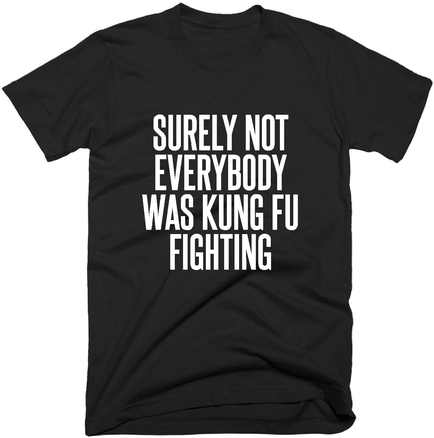 Surely Not Everybody Was Kung Fu Fighting T-shirt